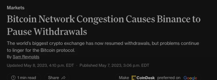 CoinDesk article headline from May 7 2023 titled Bitcoin Network Congestion Causes Binance to Pause Withdrawals written by Sam Reynolds as the mempool backed up CoinDesk article headline from May 7 2023 titled Bitcoin Network Congestion Causes Binance to Pause Withdrawals written by Sam Reynolds as the mempool backed up