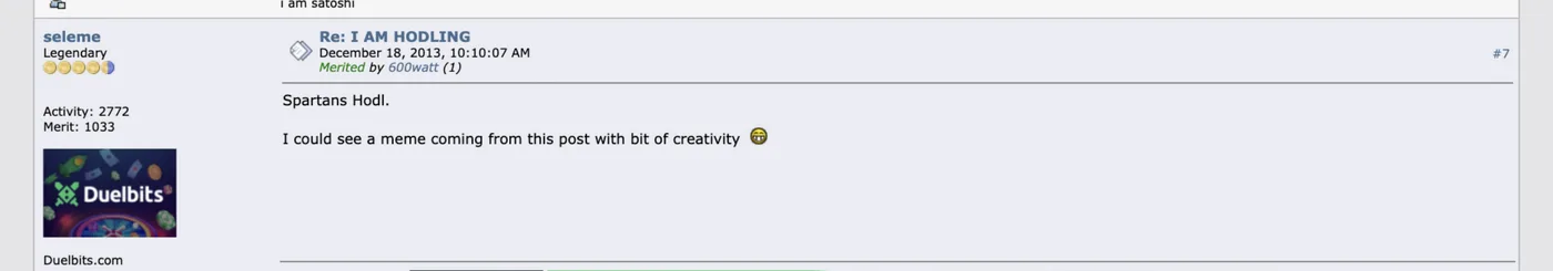 BitcoinTalk reply from user seleme on December 18, 2013 reading Spartans Hodl and predicting that a meme could come from this post with bit of creativity BitcoinTalk reply from user seleme on December 18, 2013 reading Spartans Hodl and predicting that a meme could come from this post with bit of creativity