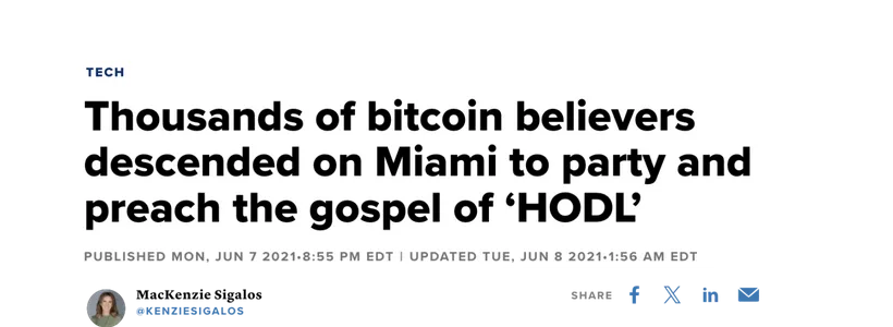 CNBC headline from June 7, 2021 reading Thousands of bitcoin believers descended on Miami to party and preach the gospel of HODL above reporter MacKenzie Sigalos's byline CNBC headline from June 7, 2021 reading Thousands of bitcoin believers descended on Miami to party and preach the gospel of HODL above reporter MacKenzie Sigalos's byline
