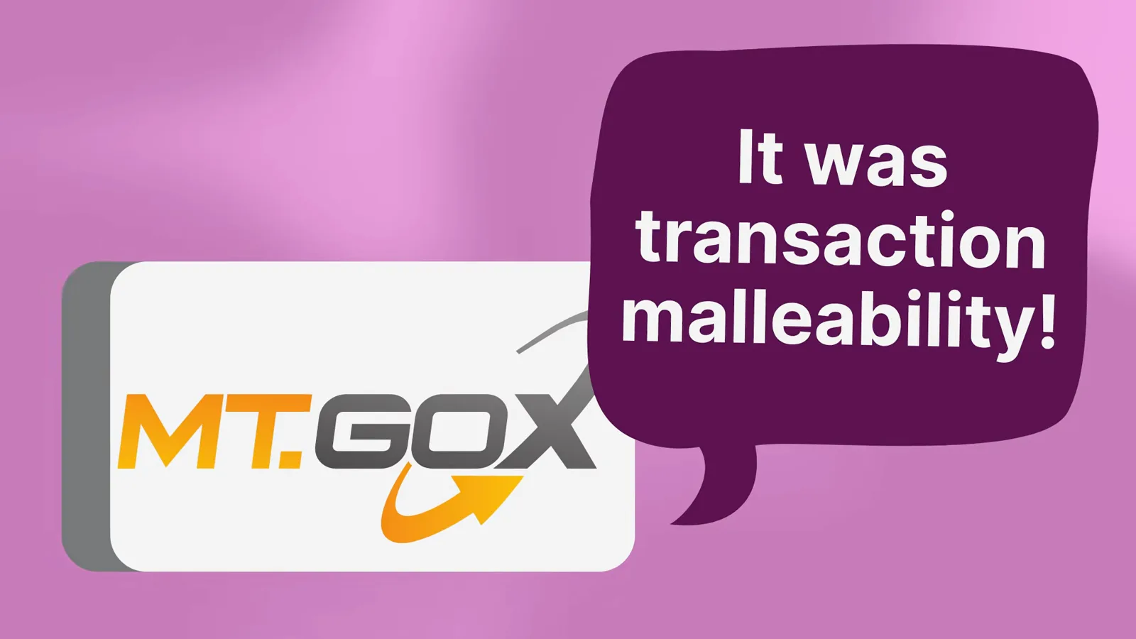 Mt. Gox logo with a speech bubble reading it was transaction malleability, the excuse given for the February 2014 withdrawal halt Mt. Gox logo with a speech bubble reading it was transaction malleability, the excuse given for the February 2014 withdrawal halt