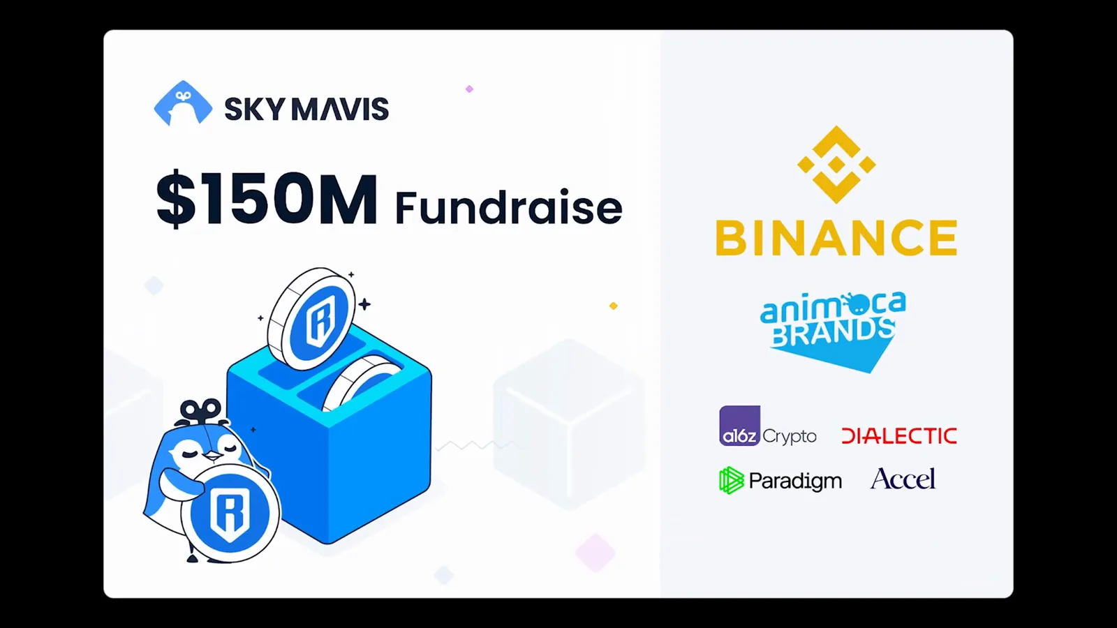 Sky Mavis card announcing a 150 million dollar fundraise alongside Binance, Animoca Brands, a16z crypto, Dialectic, Paradigm and Accel, the rescue fund that reimbursed players Sky Mavis card announcing a 150 million dollar fundraise alongside Binance, Animoca Brands, a16z crypto, Dialectic, Paradigm and Accel, the rescue fund that reimbursed players
