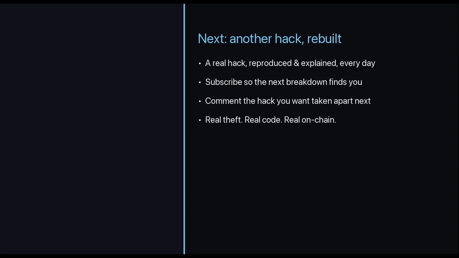 Closing slide of the Wormhole hack teardown reading Next: another hack, rebuilt with the tagline Real theft. Real code. Real on-chain. Closing slide of the Wormhole hack teardown reading Next: another hack, rebuilt with the tagline Real theft. Real code. Real on-chain.